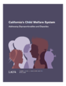 California&rsquo;s Child Welfare System: Addressing Disproportionalities and Disparities